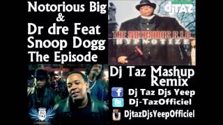 The Notorious Big & Dr Dre & Snoop Dogg - Hypnotize The Episode (Dj Taz Mashup Remix)