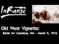 Old West Vignette: Raid on Columbus, NM - March 9, 1916