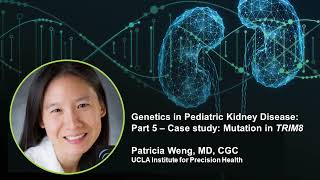 TRIM8 | Genetics in Pediatric Kidney Disease: Part 5 | Case Study | Patricia Weng