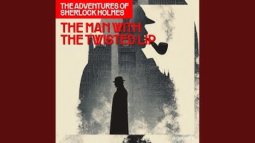 Chapter 4 - The Man with the Twisted Lip (The Adventures of Sherlock Holmes, Episode 6)