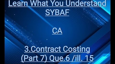 SYBAF Sem III CA Module 3.Contract Costing(Part 7)Que.6 ill.15