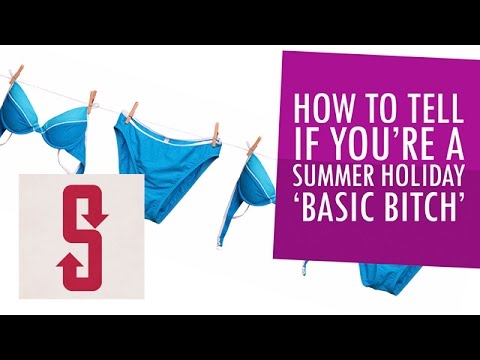 How To Tell If You’re A Summer Holiday 'Basic Bitch'