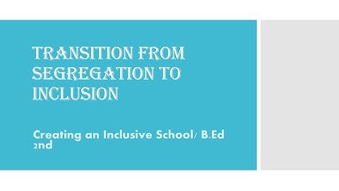 transition from segregation to inclusion in education|Creating an Inclusive School|b.ed 2nd