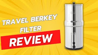 Review Of The Travel Berkey Gravity-Fed Water Filter