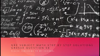 Gre subject Math step by step solutions GR0568 Question 58