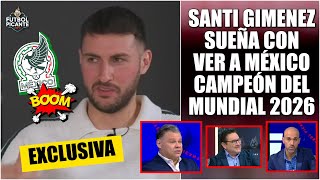 SANTI GIMENEZ ve a MÉXICO como CAMPEÓN DEL MUNDO: HAREMOS HISTORIA, soy un soñador | Futbol Picante