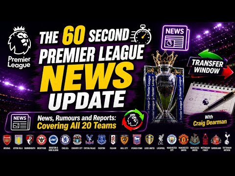 THE 60 SECOND PREMIER LEAGUE NEWS UPDATE: Alvarez, Nyoni, Adingra, Larsson, Woltermade, Grealish