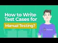 How to write test cases for manual testing