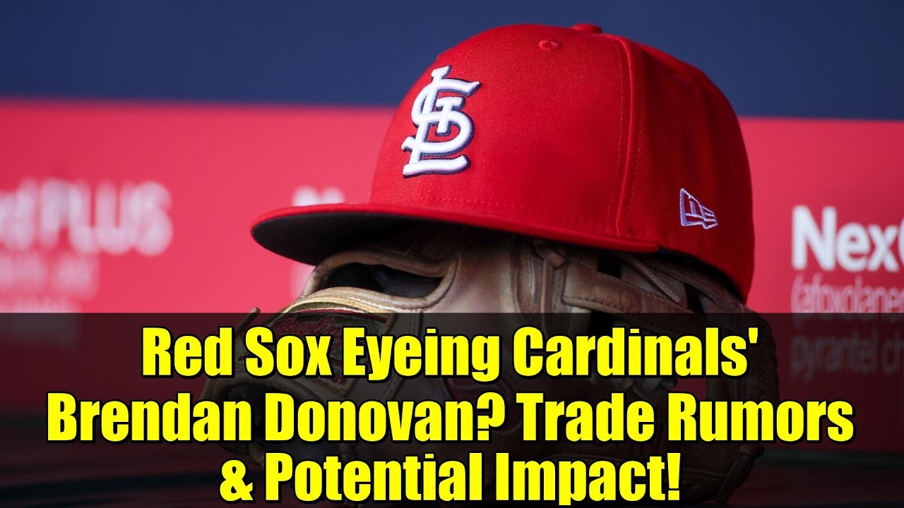 Red Sox Eyeing Cardinals' Brendan Donovan? Trade Rumors & Potential Impact!