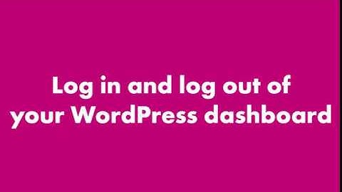 Log In and Log Out of your WordPress Dashboard