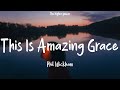 Phil Wickham - This Is Amazing Grace (Lyrics)