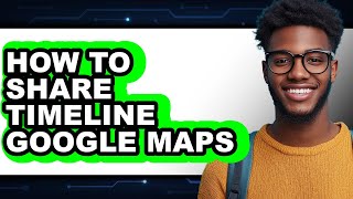 How to Share Timeline Google Maps (updated)