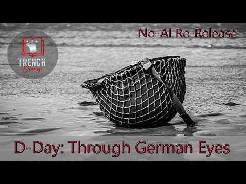 D-Day Through German Eyes | German Soldiers Describe June 6, 1944 | No - A.I. Re-Release