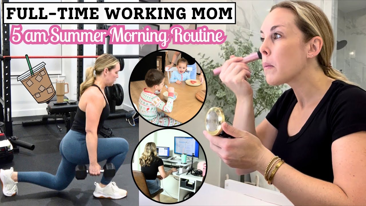 5AM Summer Morning Routine as a Working Mom | Working Mom Routines ...