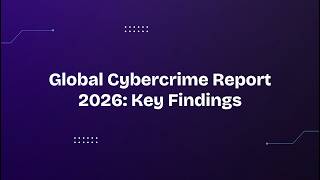 Global Cybercrime Report 2026: Key Findings