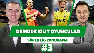 Galatasaray - Fenerbahçe Maçında Kilit Isimler Kimler Olur? Alp Pehlivan Süper Lig Panorama