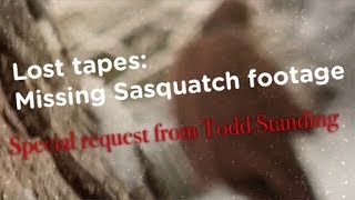 LOST TAPES: MISSING SASQUATCH FOOTAGE SPECIAL REQUEST FROM #ToddStanding