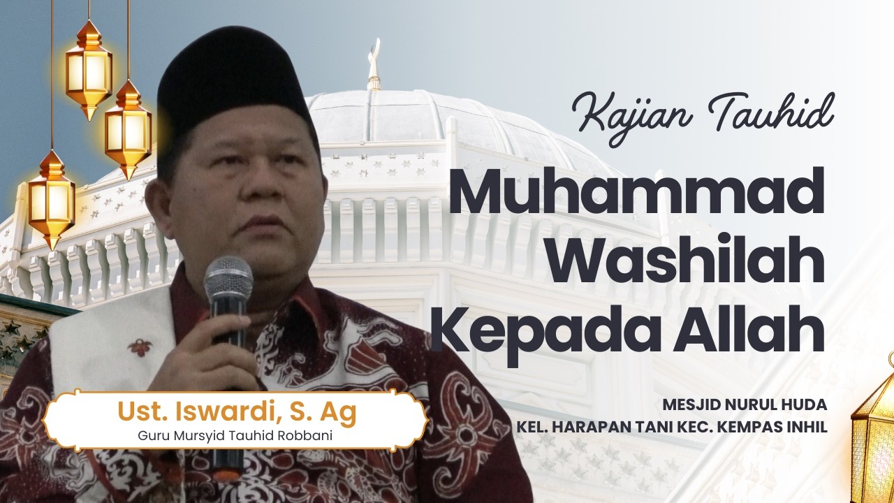 MUHAMMAD WASHILAH KEPADA ALLAH - KAJIAN TAUHID | UST. ISWARDI, S. AG (PART 1/3)