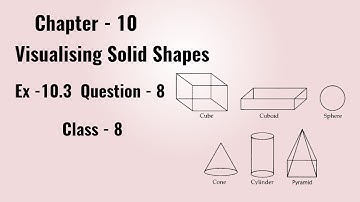Class 8 - Ex - 10.3 Question -8  Visualising Solid Shapes - Chapter- 10  Maths  Class 8 - NCERT