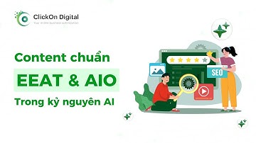 Content chuẩn EEAT & AIO trong thời đại kỷ nguyên AI