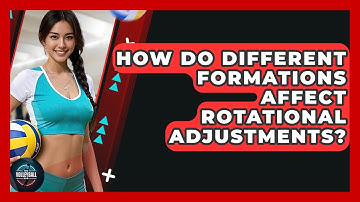 How Do Different Formations Affect Rotational Adjustments? - The Volleyball Hub