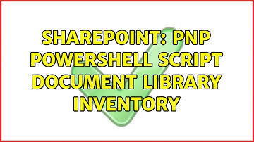Sharepoint: PNP Powershell Script Document Library Inventory