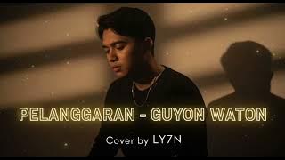 PELANGGARAN - GUYON WATON | COVER BY LY7N | VERSI SANTAI ORCHESTRA #coversong #musik