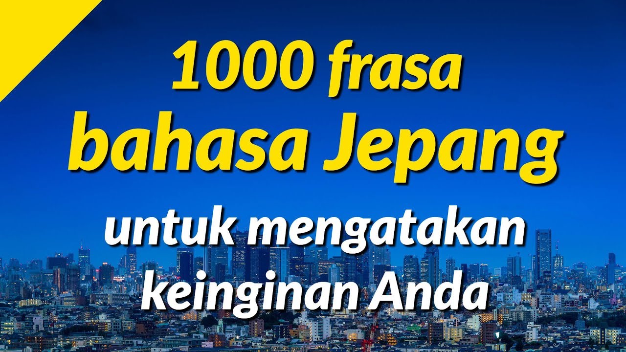1000 frasa bahasa Jepang untuk mengatakan keinginan Anda