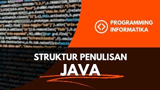 Struktur Penulisan Java | Materi Bahasa Pemograman | Informatika Kelompok 9