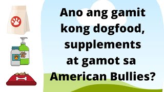 Ano ginagamit kong dogfood, vits & gamot sa American Bullies