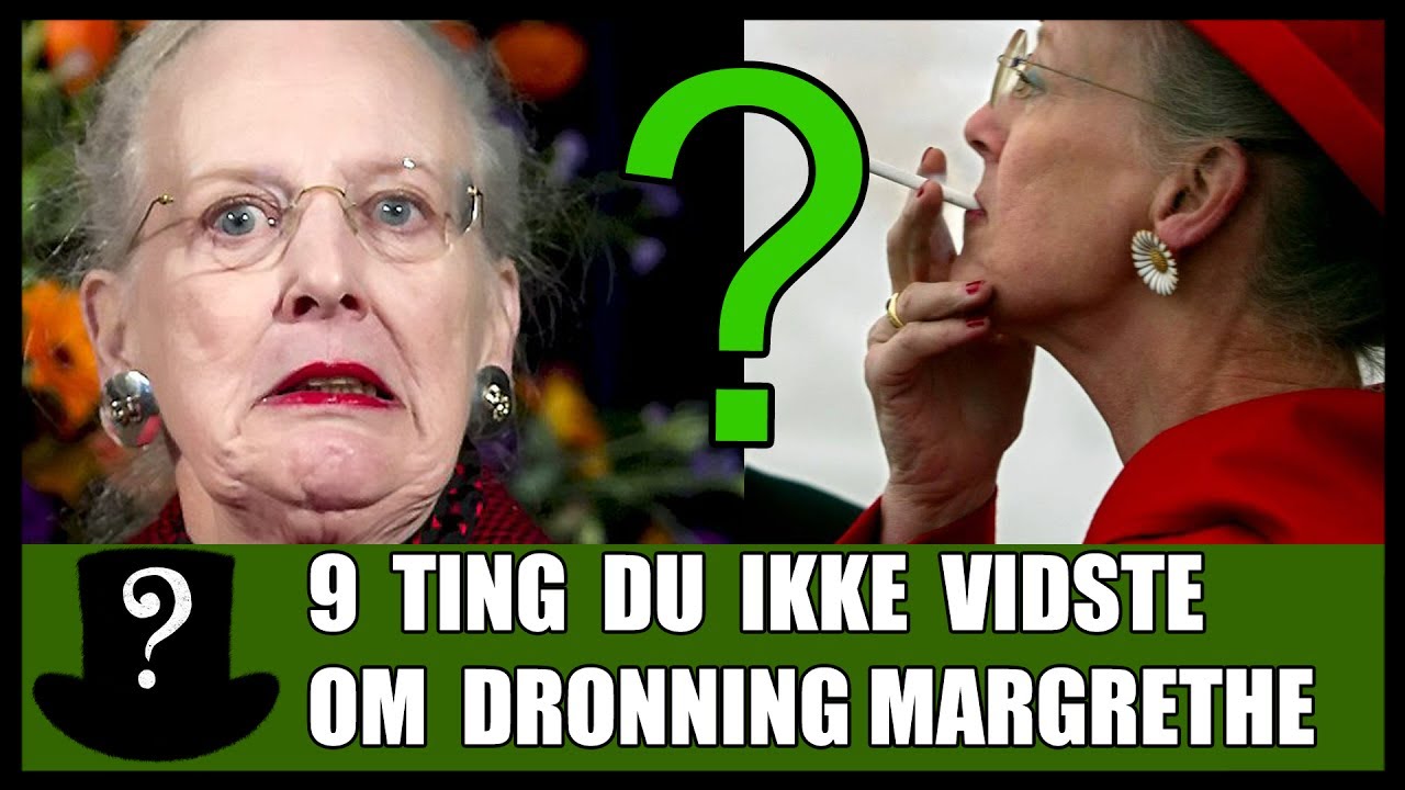 9 Ting Du Ikke Vidste Om Dronning Margrethe YouTube