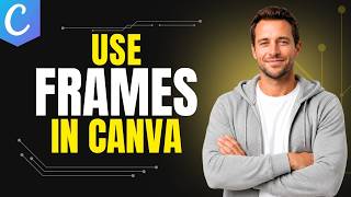 How To Use Frames In Canva [Step By Step Guide]