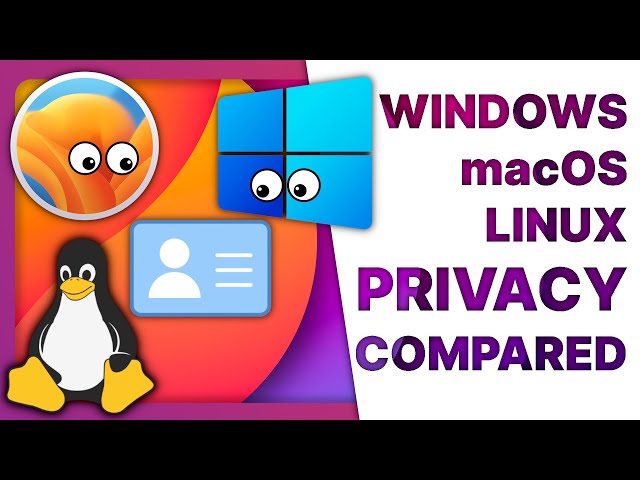 Windows, macOS & Linux PRIVACY compared: why do they need ALL THIS DATA?! class=