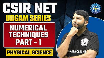 Numerical Techniques, Part - 1 | Mathematical Physics | CSIR NET 2023