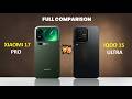 iQOO 15 Ultra vs Xiaomi 17 Pro Full Comparison | Which One Should You Actually Buy in 2026
