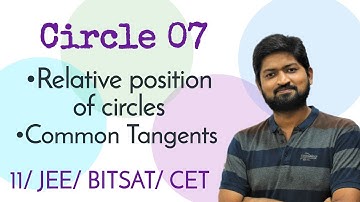 Circle 07 | Common Tangents | Relative position of circles | JEE/BITSAT/CET/CBSE/Class 11