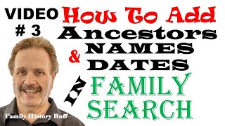 FAMILYSEARCH FAMILY SEARCH  #3 of 12 VIDEOS HOW TO ADD ANCESTORS NAMES BIRTH & DEATH DATES GENEOLOGY