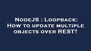 NodeJS : Loopback: How to update multiple objects over REST?