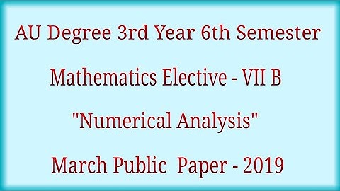 AU Degree 3rd Year 6th Semester Mathematics Elective Paper - VII B Numerical Analysis Public Paper