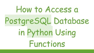 How to Access a PostgreSQL Database in Python Using Functions
