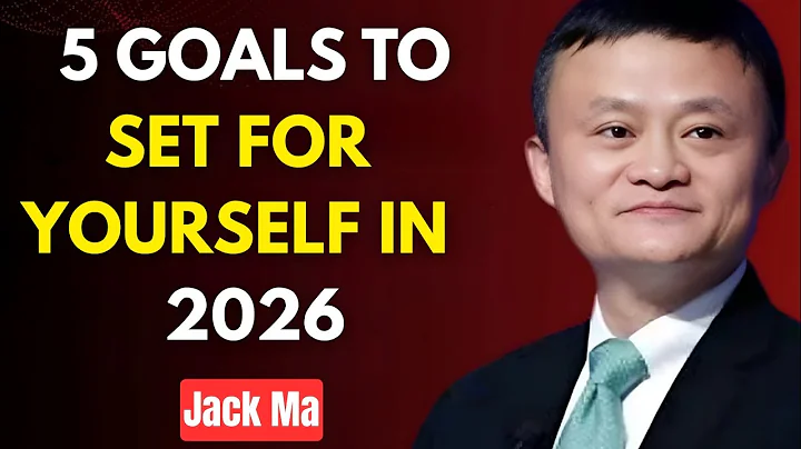 5 Goals to Set for Yourself in 2026 – Jack Ma’s Powerful Motivation That Will Change Your Future