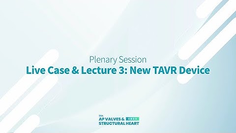 [AP VALVES & SH 2022] Live Case & Lecture 3: New TAVR Device