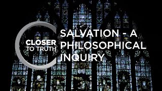 Salvation - A  Philosophical Inquiry | Episode 1913 | Closer To Truth