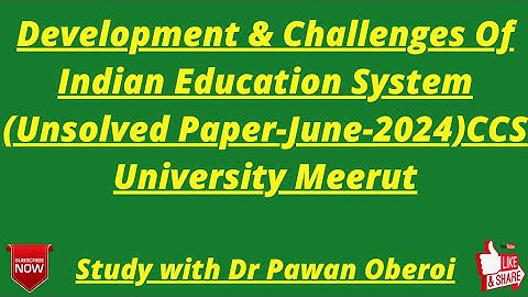 Development & Challenges Of Indian Education System (Unsolved Paper-June-2024)CCS University Meerut