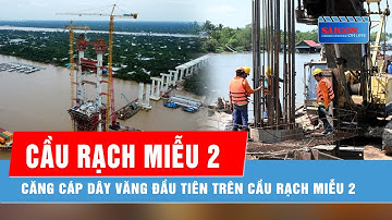 Căng cáp dây văng đầu tiên trên cầu Rạch Miễu 2