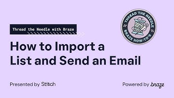 How to Import a List and Send an Email - Thread The Needle with Braze