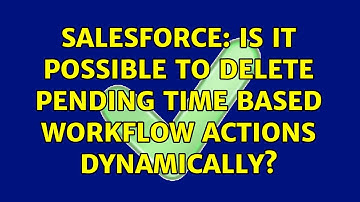 Salesforce: Is it possible to delete pending time based workflow actions dynamically?