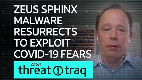 Zeus Sphinx Malware Resurrects to Exploit COVID-19 Fears | AT&T ThreatTraq