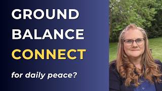 Ground, Balance, Connect:  A Daily Practice for Emotional Peace