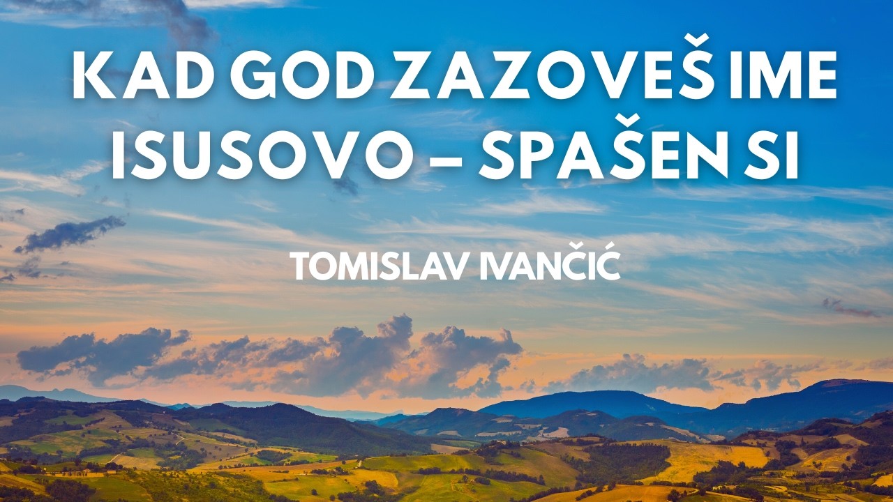 Tomislav Ivančić - Kad god zazoveš ime Isusovo – spašen si
